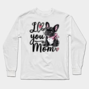 French Bulldog Says Happy Mother's Day Long Sleeve T-Shirt